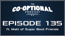 The Co-Optional Podcast - Episode 135 - The Co-Optional Podcast Ep. 135 ft. Matt of Super Best Friends