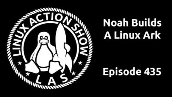 The Linux Action Show! - S2016E435 - Noah Builds A Linux Ark