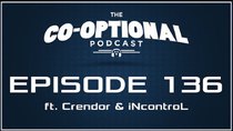 The Co-Optional Podcast - Episode 136 - The Co-Optional Podcast Ep. 136 ft. Crendor & iNcontroL