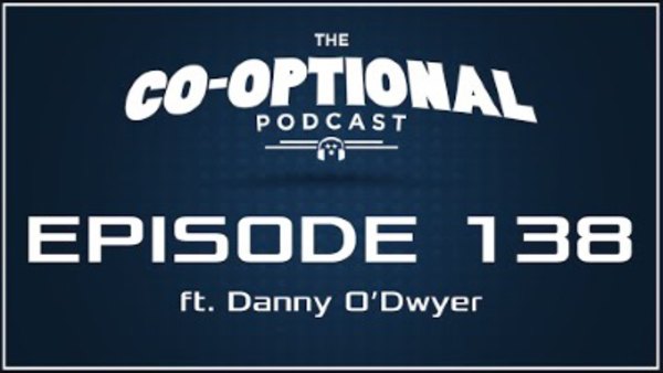 The Co-Optional Podcast - S02E138 - The Co-Optional Podcast Ep. 138 ft. Danny ODwyer