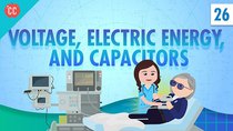 Crash Course Physics - Episode 27 - Voltage, Electric Energy, and Capacitors