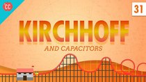 Crash Course Physics - Episode 31 - Capacitors and Kirchhoff