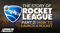 noclip - Episode 2 - The Story of Rocket League Part 2: How to Launch a Rocket