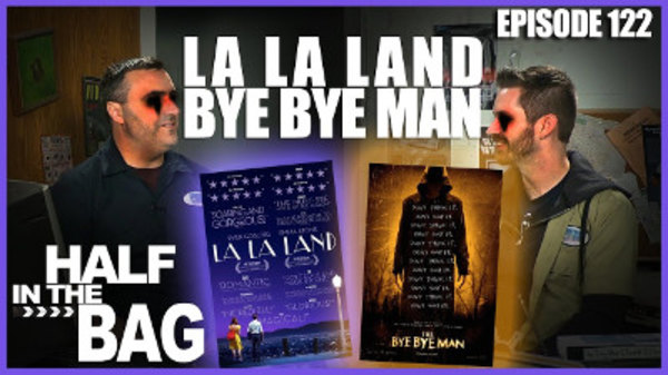Half in the Bag - S2017E01 - La La Land and Bye Bye Man