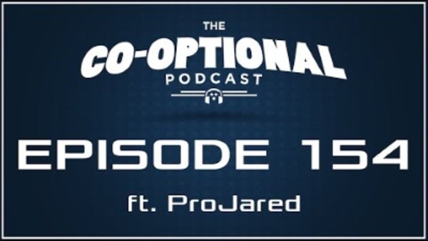 The Co-Optional Podcast - S02E154 - The Co-Optional Podcast Ep. 154 ft. ProJared
