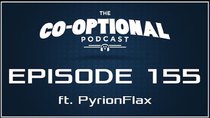 The Co-Optional Podcast - Episode 155 - The Co-Optional Podcast Ep. 155 ft. PyrionFlax