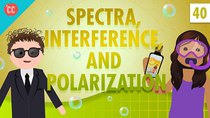 Crash Course Physics - Episode 40 - Spectra Interference, and Polarization