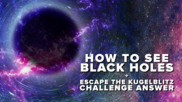 PBS Space Time - S2017E01 - How to See Black Holes + Kugelblitz Challenge Answer