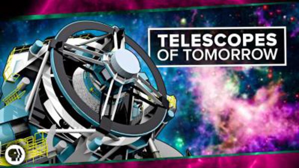 PBS Space Time - S2017E06 - Telescopes of Tomorrow