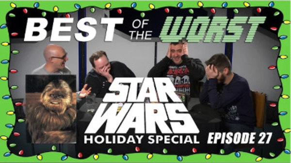 Best of the Worst - S2014E13 - The Star Wars Holiday Special (Part 1)