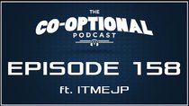 The Co-Optional Podcast - Episode 158 - The Co-Optional Podcast Ep. 158 ft. ITMEJP