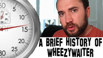 A Brief History Of - Episode 9 - WheezyWaiter