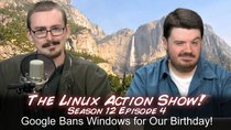 The Linux Action Show! - Episode 114 - Google Bans Windows for Our Birthday!