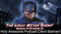 The Linux Action Show! - Episode 140 - Holy Awesome Podcast Client Batman!