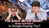 The Linux Action Show! - Episode 142 - Is Google Playing You?