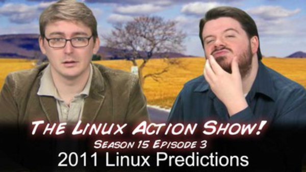 The Linux Action Show! - S2011E143 - 2011 Linux Predictions