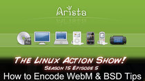 The Linux Action Show! - Episode 145 - How to Encode WebM & BSD Tips