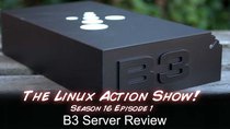 The Linux Action Show! - Episode 151 - B3 Server Review