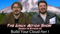 The Linux Action Show! - Episode 160 - Build Your Cloud Part 1