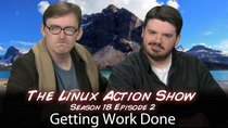 The Linux Action Show! - Episode 172 - Getting Work Done
