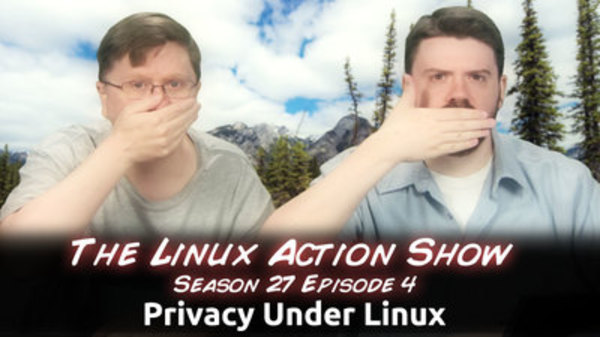The Linux Action Show! - S2013E264 - Privacy Under Linux