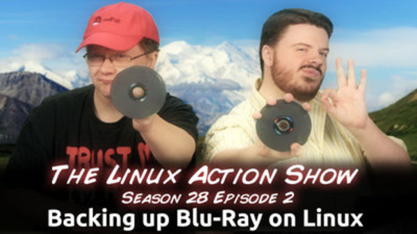 The Linux Action Show! - S2013E272 - Backing up Blu-Ray on Linux