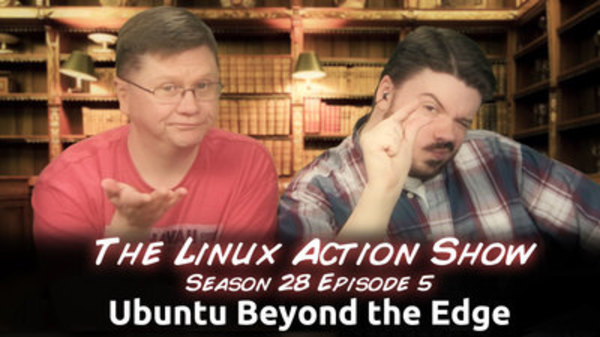 The Linux Action Show! - S2013E275 - Ubuntu Beyond the Edge