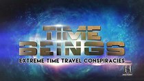 History Channel Documentaries - Episode 14 - Time Beings: Extreme Time Travel Conspiracies