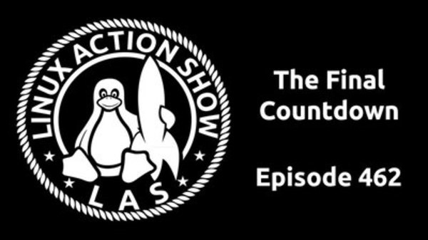 The Linux Action Show! - S2017E462 - The Final Countdown