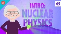 Crash Course Physics - Episode 45 - Nuclear Physics