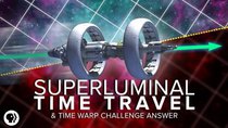 PBS Space Time - Episode 11 - Superluminal Time Travel + Time Warp Challenge Answer
