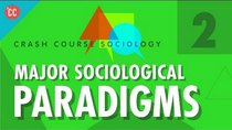 Crash Course Sociology - Episode 2 - Major Sociological Paradigms
