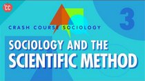 Crash Course Sociology - Episode 3 - Sociology & the Scientific Method
