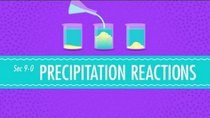 Crash Course Chemistry - Episode 9 - Precipitation Reactions
