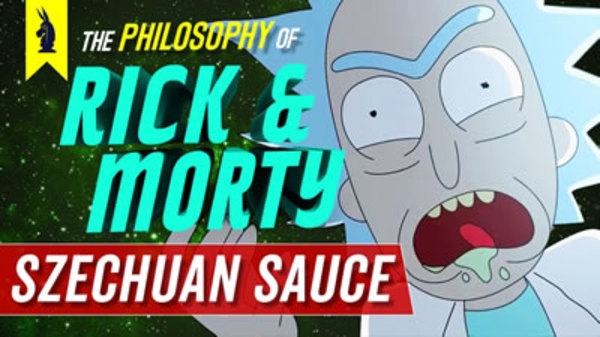 Wisecrack Edition - S2017E10 - Rick and Morty: The Philosophy of Szechuan Sauce