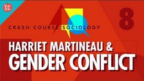 Crash Course Sociology - Episode 8 - Harriet Martineau & Gender Conflict Theory