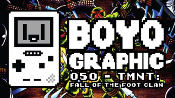 Boyographic - Ep. 50 - Teenage Mutant Ninja Turtles - Fall of the Foot Clan Review