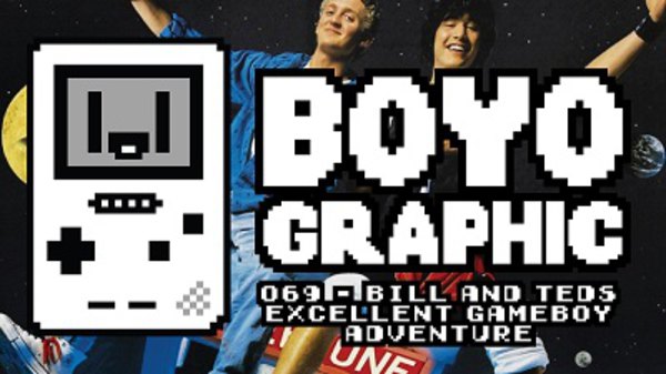 Boyographic - S01E69 - Bill & Ted's Excellent Gameboy Adventure: A Bogus Journey Review