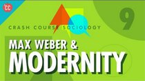 Crash Course Sociology - Episode 9 - Max Weber & Modernity