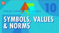 Crash Course Sociology - Episode 10 - Symbols, Values & Norms