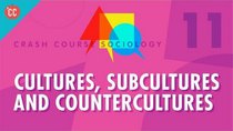 Crash Course Sociology - Episode 11 - Cultures, Subcultures, and Countercultures