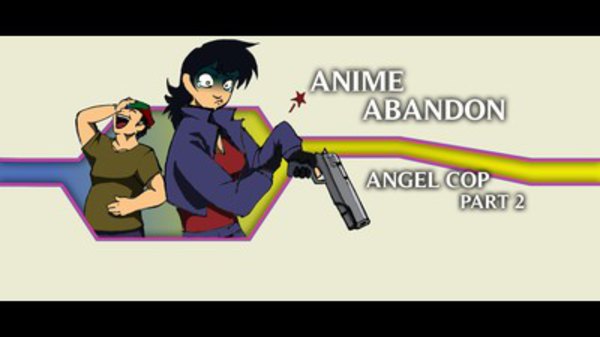 Anime Abandon - Ep. 14 - Angel Cop (2)