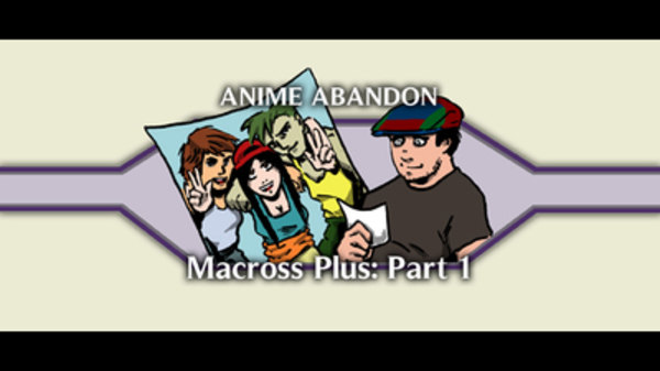 Anime Abandon - Ep. 26 - Macross Plus (1)