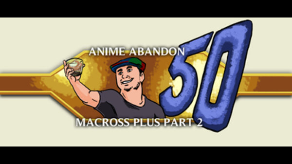 Anime Abandon - Ep. 27 - Macross Plus (2)