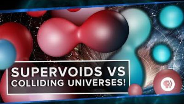 PBS Space Time - S2017E20 - Supervoids vs Colliding Universes!