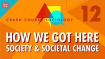 Crash Course Sociology - Episode 12 - How We Got Here