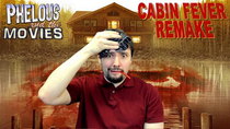 Phelous and the Movies - Episode 10 - Cabin Fever Remake