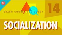Crash Course Sociology - Episode 14 - Socialization