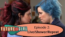 Future Girl - Episode 2 - Live/Shower/Repeat