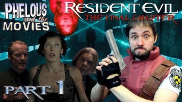 Phelous and the Movies - S09E13 - Resident Evil: The Final Chapter Part 1